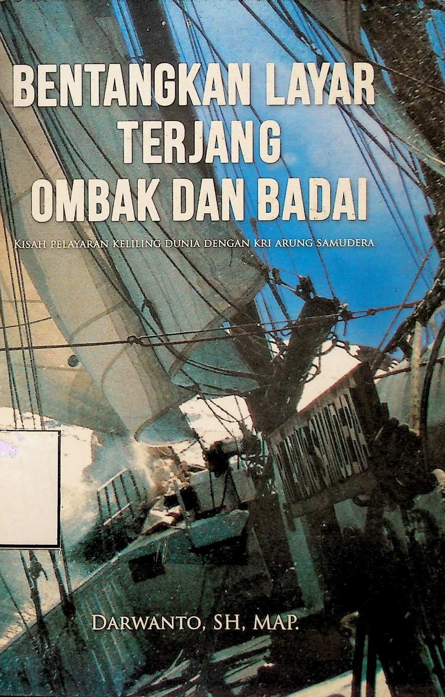 Cover Bentangkan layar terjang ombak dan badai: kisah pelayaran keliling dunia dengan KRI Arung Samudera