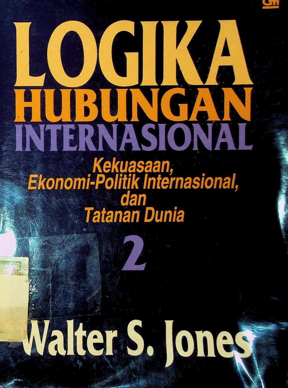Cover Logika Hubungan Internasional: Kekuasaan Ekonomi-Politik Internasional, dan Tatanan Dunia 2