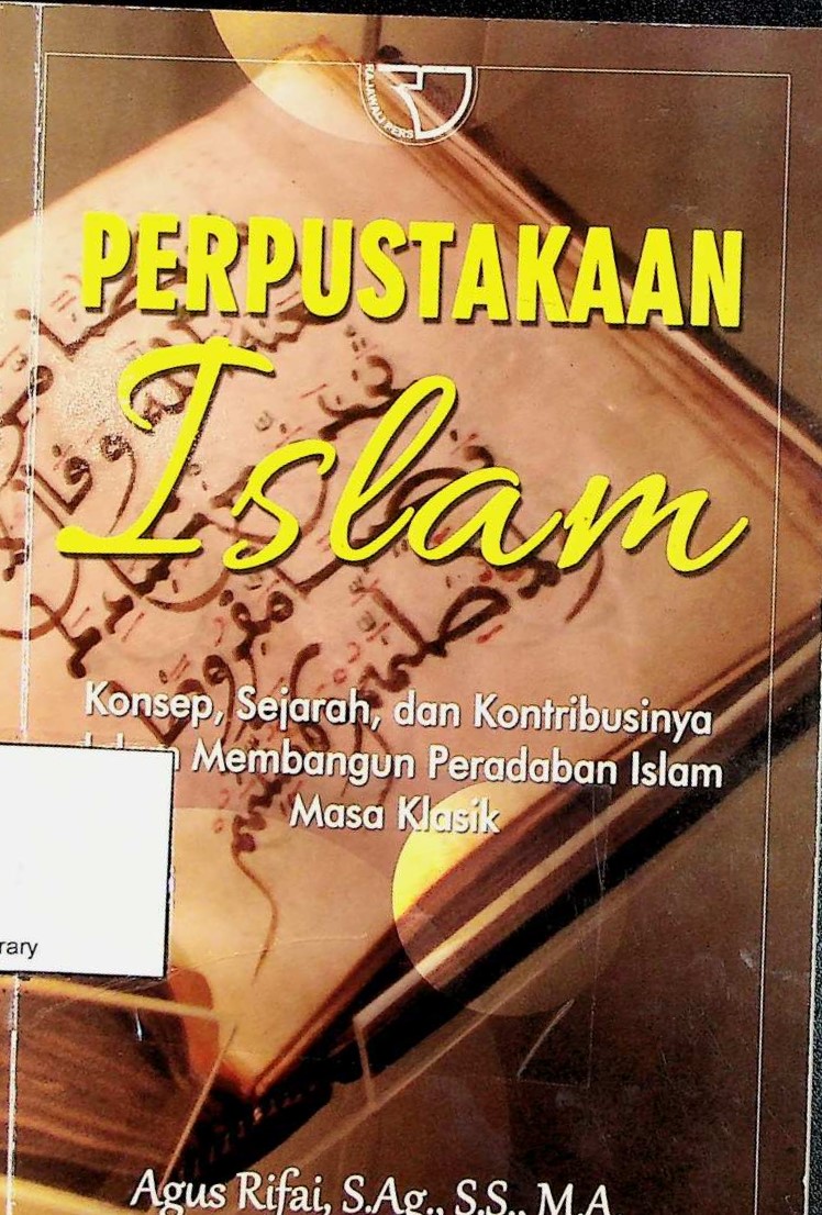 Cover Perpustakaan Islam: konsep, sejarah, dan kontribusinya dalam membangun peradaban Islam masa klasik