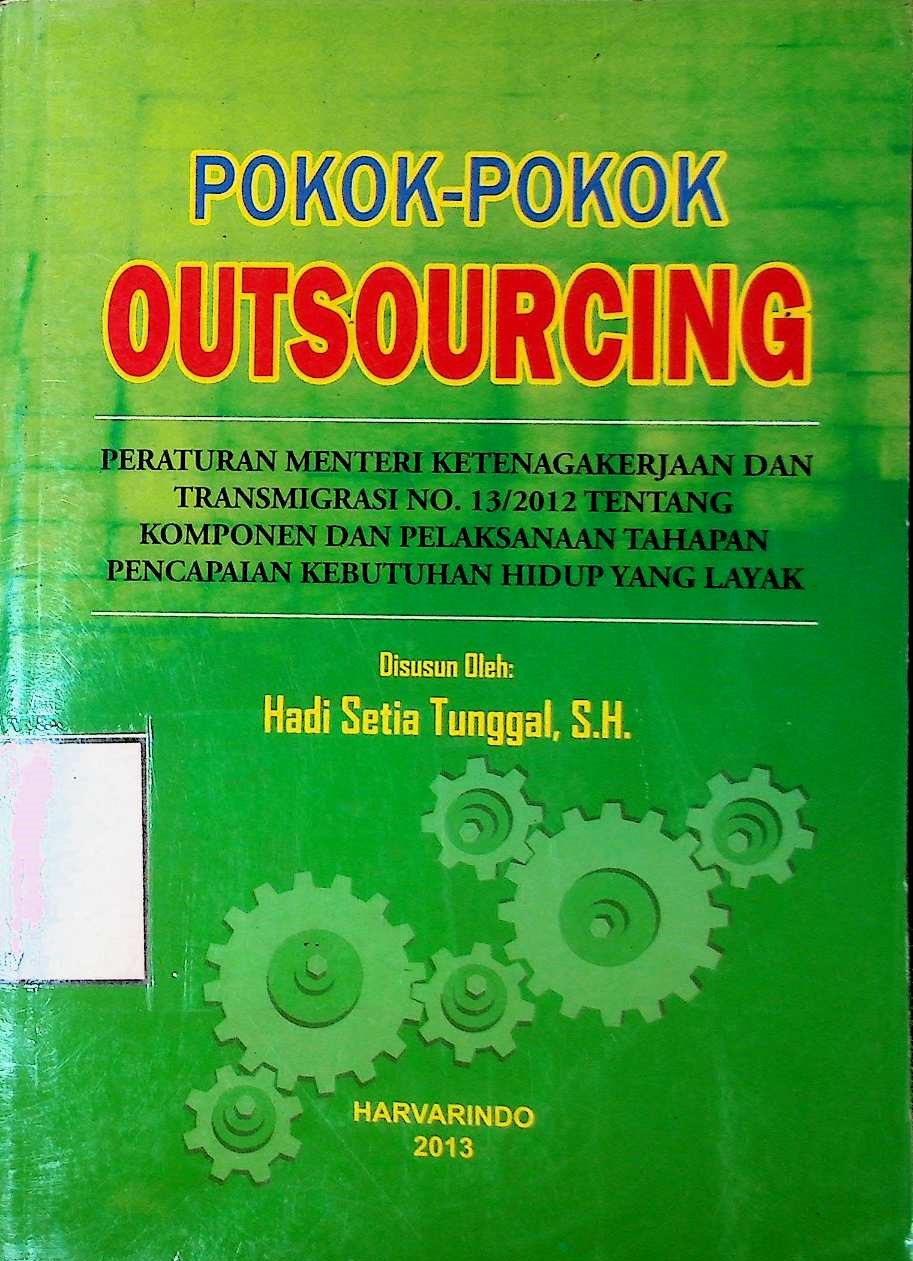 Cover Pokok-pokok Outsourcing: Peraturan Menteri Ketenagakerjaan dan Transmigrasi No. 13/2012 Tentang Komponen dan Pelaksanaan Tahapan Pencapaian Kebutuhan Hidup yang Layak