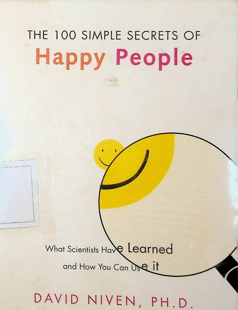 Cover The 100 Simple Secrets of Happy People: What Scientists Have Learned and How You Can Use It