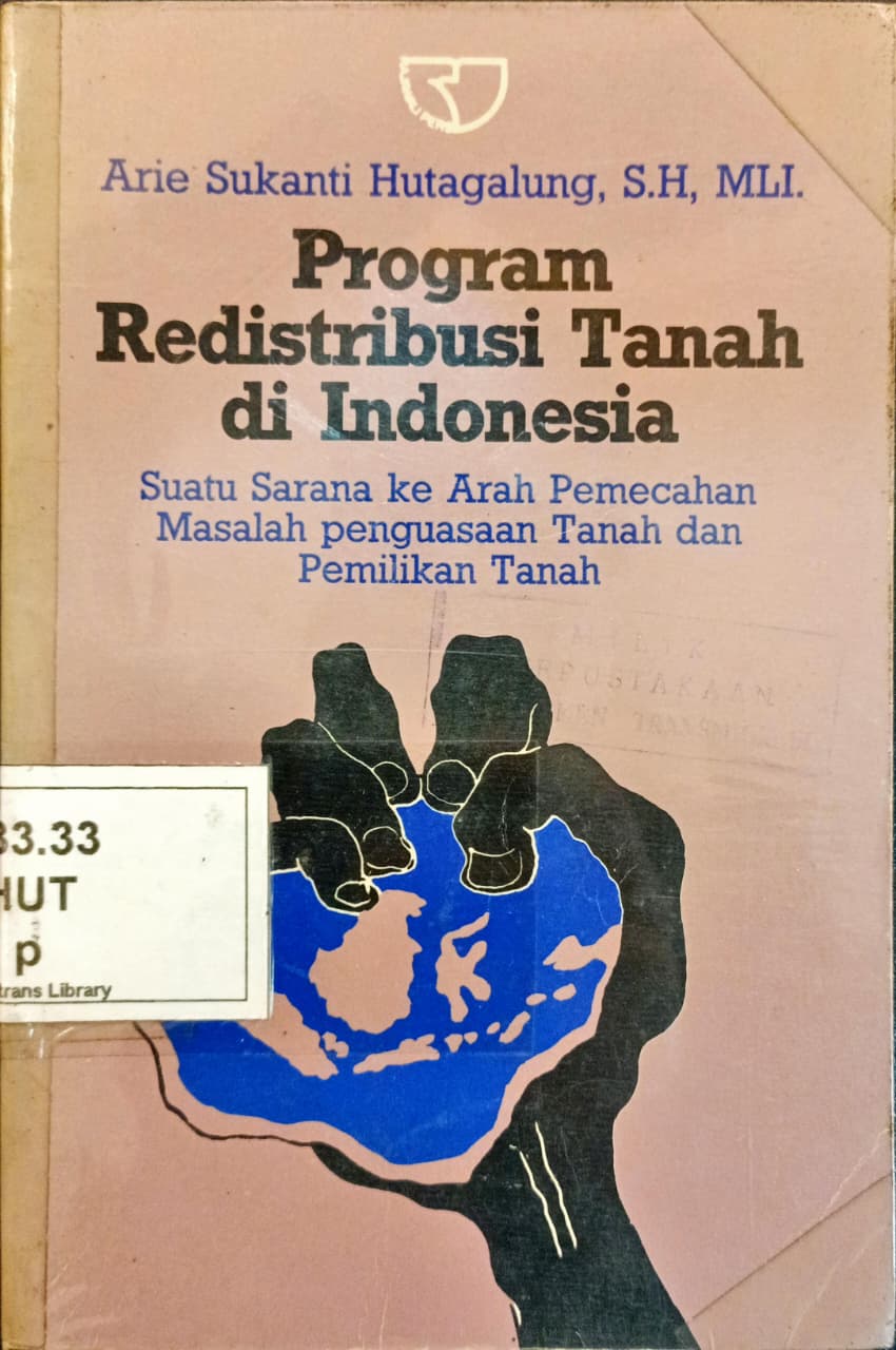 Cover Program Redistribusi Tanah di Indonesia: suatu sarana ke arah pemecahan masalah penguasaan tanah dan pemilikan tanah