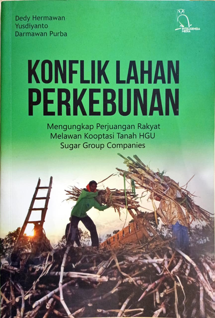 Cover Konflik Lahan Perkebunan : Mengungkap Perjuangan Rakyat Melawan Kooptasi Tanah HGU Sugar Group Company