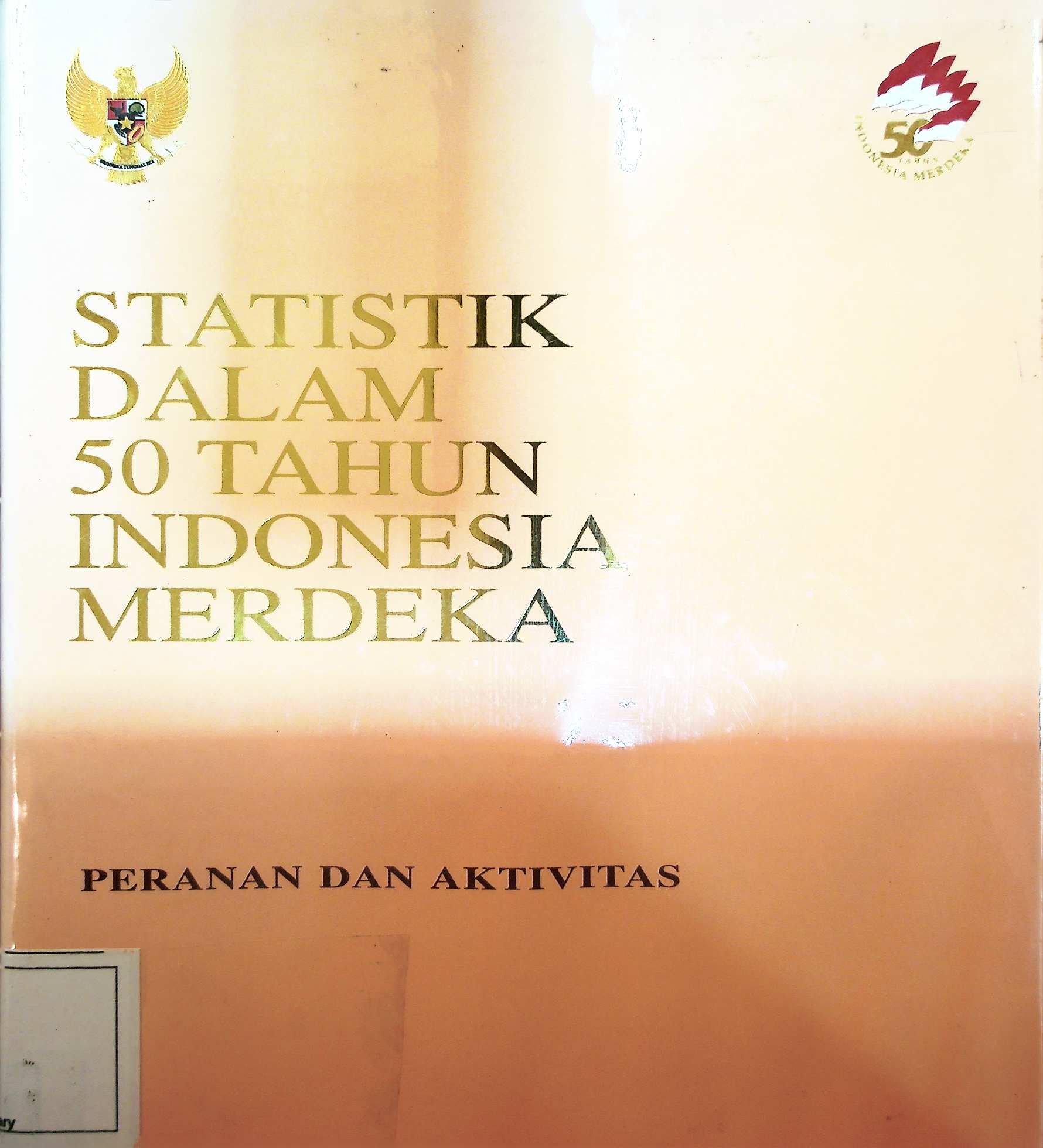 Cover Statistik Dalam 50 Tahun Indonesia Merdeka: Peranan dan Aktivitas